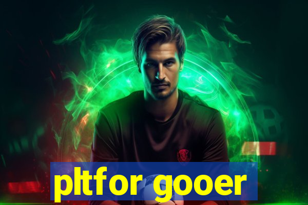 pltfor gooer